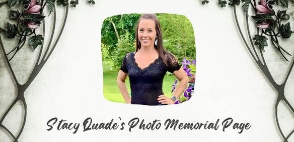 Stacy Quade is remembered with love as we gather photos, memories, and support to honor her beautiful life and surround her family with strength through this heartbreaking loss